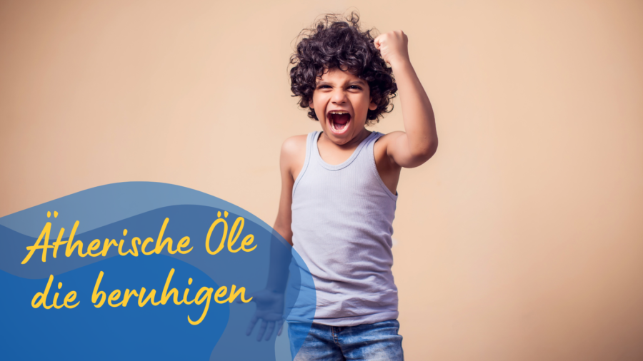 Ätherische Öle Kinder wütend